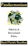 Pandaemonium: Ethnicity in International Politics