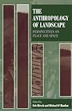 The Anthropology Of Landscape Perspectives On Place And Space