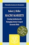 Macro Markets: Creating Institutions for Managing Society's Largest Economic Risks