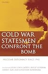Cold War Statesmen Confront the Bomb: Nuclear Diplomacy since 1945