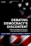 Debating Democracy's Discontent: Essays on American Politics, Law, and Public Philosophy