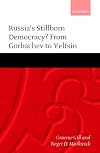 Russia's stillborn democracy? from Gorbachev to Yeltsin