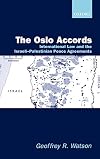 The Oslo Accords: International Law and the Israeli-Palestinian Peace Agreements