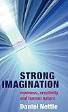 Strong Imagination: Madness, Creativity and Human Nature