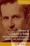 Theory of Defects in Solids: The Electronic Structure of Defects in Insulators and Semiconductors (Monographs on the Physics and Chemistry of Materials)