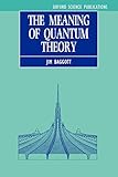 The Meaning Of Quantum Theory A Guide For Students Of Chemistry And Physics Oxford Science Publications