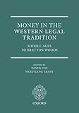Money In The Western Legal Tradition Middle Ages To Bretton Woods
