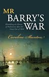 Mr Barry's War: Rebuilding the Houses of Parliament after the Great Fire of 1834