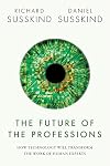 The Future of the Professions: How Technology Will Transform the Work of Human Experts