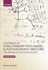 Textbook of Evolutionary Psychiatry and Psychosomatic Medicine: The Origins of Psychopathology