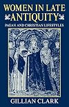 Women in Late Antiquity: Pagan and Christian Lifestyles