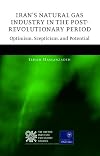Iran's Natural Gas Industry in the Post-Revolutionary Period: Optimism, Scepticism, and Potential