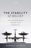 The stability of belief : how rational belief coheres with probability