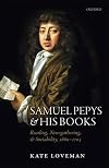 Samuel Pepys and his Books: Reading, Newsgathering, and Sociability, 1660-1703