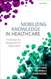 Mobilizing Knowledge In Healthcare Challenges For Management And Organization