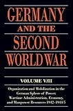 Germany And The Second World War V5ii Organization And Mobilization In The German Sphere Of Power Wartime Administration Economy And Manpower Resources 194219445