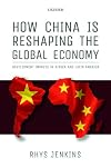 How China is Reshaping the Global Economy: Development Impacts in Africa and Latin America