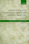 Greek and Latin Narratives about the Ancient Martyrs