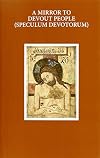 A Mirror to Devout People: Speculum devotorum (Early English Text Society Original Series)