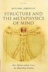 Structure and the Metaphysics of Mind: How Hylomorphism Solves the Mind-Body Problem
