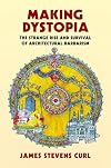 Making Dystopia: The Strange Rise and Survival of Architectural Barbarism