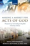 Making A Market For Acts Of God The Practice Of Risk Trading In The Global Reinsurance Industry