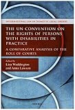 The Un Convention On The Rights Of Persons With Disabilities In Practice A Comparative Analysis Of The Role Of Courts