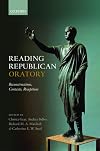 Reading Republican Oratory: Reconstructions, Contexts, Receptions