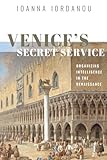 Venices Secret Service Organizing Intelligence In The Renaissance