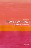 Travel Writing: A Very Short Introduction (Very Short Introductions)