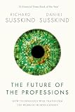 The Future Of The Professions How Technology Will Transform The Work Of Human Experts