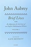 John Aubrey Brief Lives With An Apparatus For The Lives Of Our English Mathematical Writers