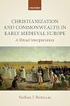 Christianization and Commonwealth in Early Medieval Europe: A Ritual Interpretation