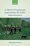 A Theory Of Legitimate Expectations For Public Administration