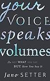 Your Voice Speaks Volumes Its Not What You Say But How You Say It