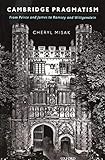 Cambridge Pragmatism From Peirce And James To Ramsey And Wittgenstein