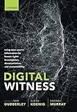 Digital Witness Using Open Source Information For Human Rights Investigation Documentation And Accountability