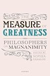 The Measure of Greatness: Philosophers on Magnanimity