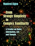 From Strange Simplicity To Complex Familiarity A Treatise On Matter Information Life And Thought