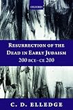 Resurrection Of The Dead In Early Judaism 200 Bcece 200