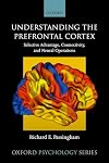 Understanding the Prefrontal Cortex: Selective Advantage, Connectivity, and Neural Operations