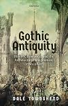 Gothic Antiquity: History, Romance, and the Architectural Imagination, 1760-1840