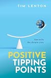 Positive Tipping Points: How to Fix the Climate Crisis