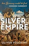 The Silver Empire: How Germany Created Its First Common Currency
