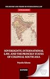 Sovereignty, international law, and the princely states of colonial south Asia.