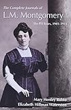 The Complete Journals Of Lm Montgomery The Pei Years 19001911 L M Montgomery Journals