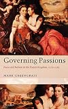 Governing Passions: Peace and Reform in the French Kingdom, 1576-1585