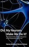 Did My Neurons Make Me Do It?: Philosophical and Neurobiological Perspectives on Moral Responsibility and Free Will