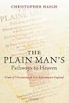 The Plain Man's Pathways to Heaven: Kinds of Christianity in Post-Reformation England, 1570-1640