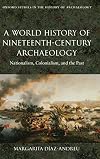 A World History of Nineteenth-Century Archaeology: Nationalism, Colonialism, and the Past